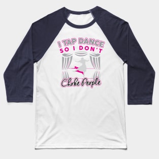 Funny Cute Tap Dancing T-Shirt Gift For Tap Dancers / Tap Dance Hobby Tee For Tap Dancer Or Teacher / Tap Dance Show Tee / Tap Dance Gift Baseball T-Shirt